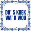 Tegeltje Nijmeegs dialect Das krek wak wou precies wat ik wilde