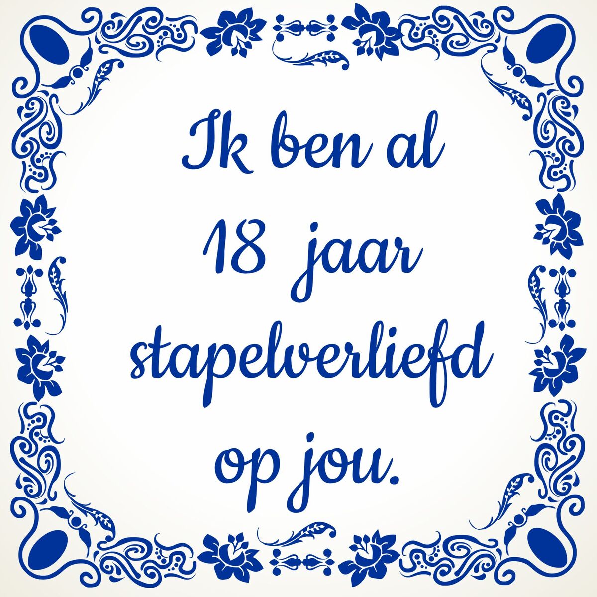 Tegeltje voor Valentijnsdag ik ben al 18 jaar stapelverliefd op jou! achttienjaar en nog steeds verliefd op jou