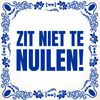Tegeltje Zit niet te nuilen Nijmeegs dialet niet zeuren