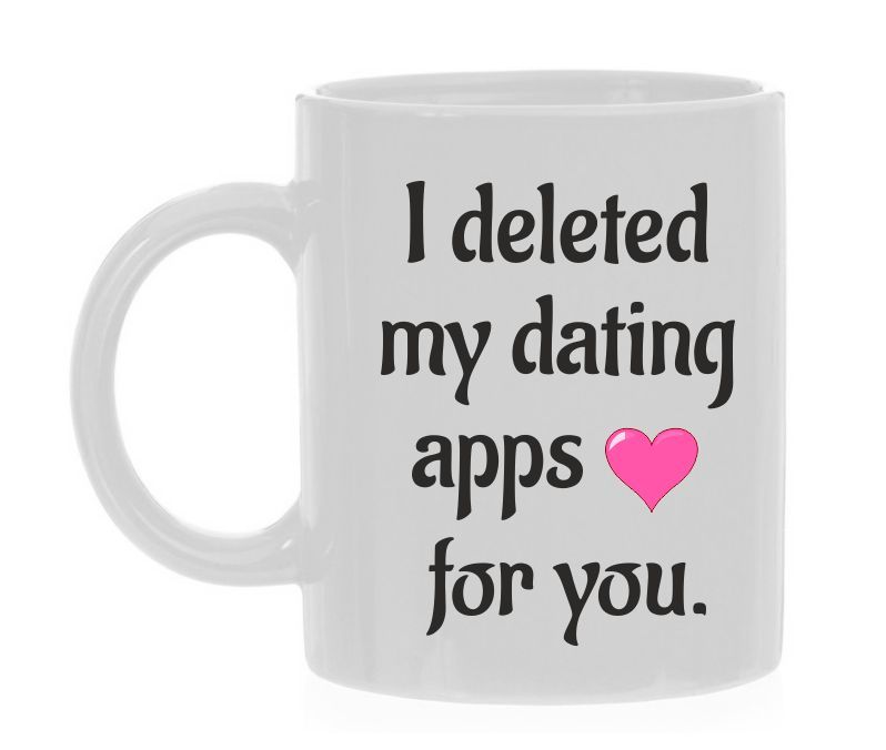 Valentijn koffie mok i deleted my dating apps for you verwijderen apps ware liefde gevonden