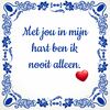 foto 1 Valentijn spreuken tegel met jou in mijn hart ben ik nooit alleen