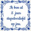foto 1 Valentijn tegeltje ik ben al 8 jaar stapelverliefd op jou! acht jaar stapel gek op elkaar