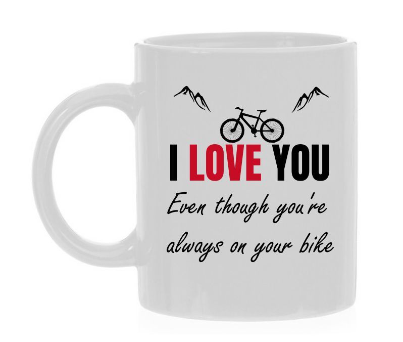 Wiite mok een lief Valentijnscadeau voor de mountainbiker leuk lief I love you  Even Though you're always on your bike