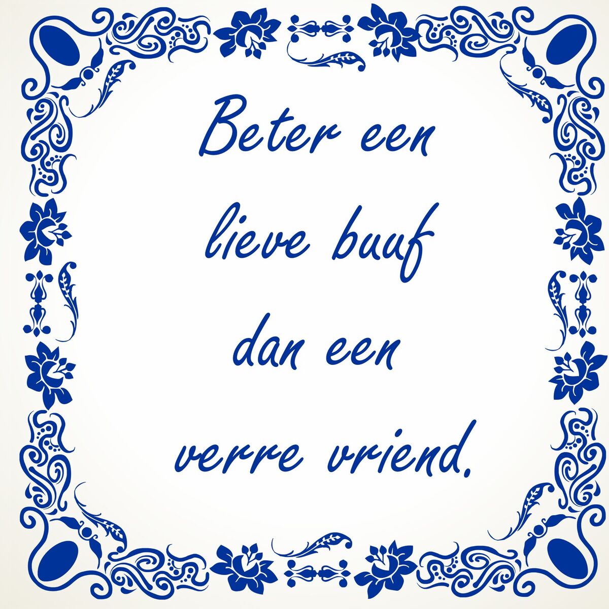 Beter een lieve Buuf dan een verre vriend buurvrouw