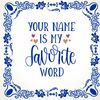 Lief tegeltje voor Valentijn your name is my favorite word