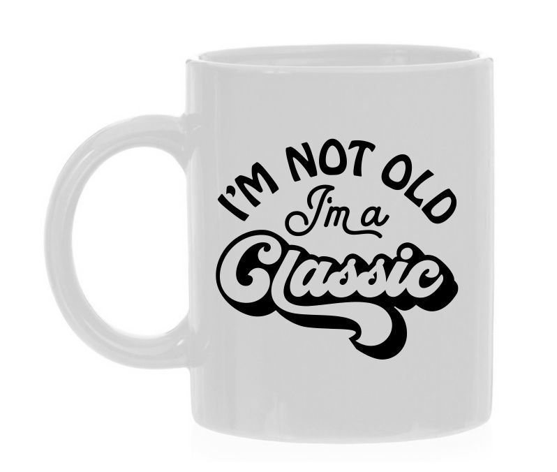 Mok I'm not old I'm a Classic ik ben niet oud ik ben een klassieker