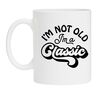 Mok Im not old Im a Classic ik ben niet oud ik ben een klassieker