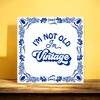 foto 4 spreuken tegeltje I'm not old I'm a Vintage