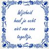 foto 1 Spreuken tegeltje Wijsheid haal je echt niet van een tegeltje