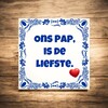 foto 3 Tegeltje Brabant Vaderdag ons pap, is de liefste