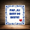 foto 2 Tegeltje pap, jij bent de beste! Vaderdag lief kado