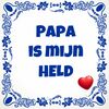 Tegeltje Papa is mijn held Vaderdag tegeltje