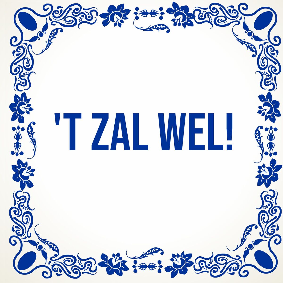 Tegeltje 'T Zal wel!