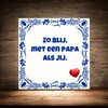 foto 4 Tegeltje zo blij met een papa als jij. Een lief Vaderdag kado