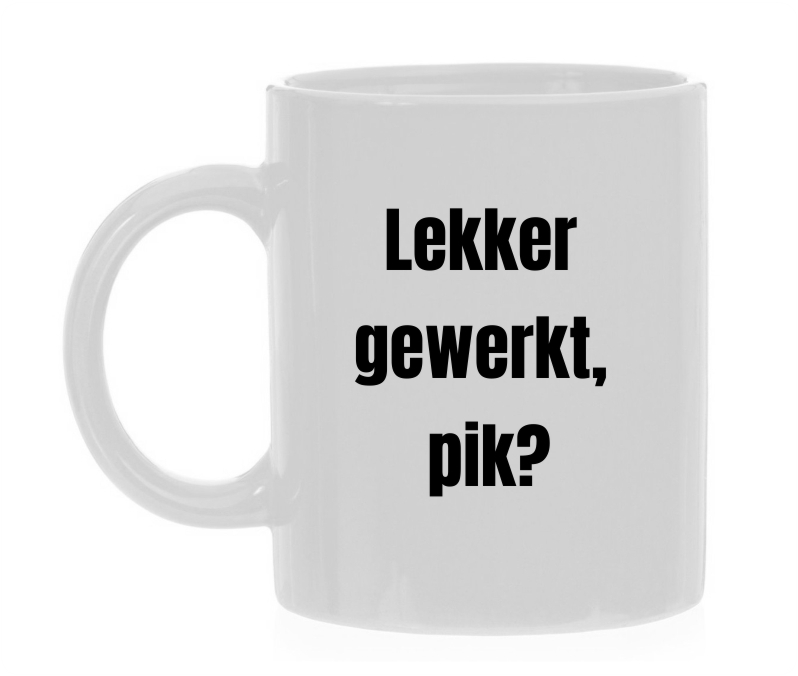 Mok voor op je werk Lekker gewerkt, pik?