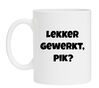 foto 1 Mok voor op je werk Lekker gewerkt, pik?