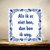 foto 2 Tegeltje Als ik er niet ben, dan ben ik weg.