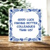 foto 4 tegeltje good luck finding better colleagues than us vind ze maar eens betere collega's