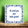 foto 2 Tegeltje Ik vind jou een hele grote!