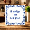 foto 4 Tegeltje Ik vind jou een hele grote!