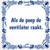 foto 1 Tegeltje als de poep de ventilator raakt.