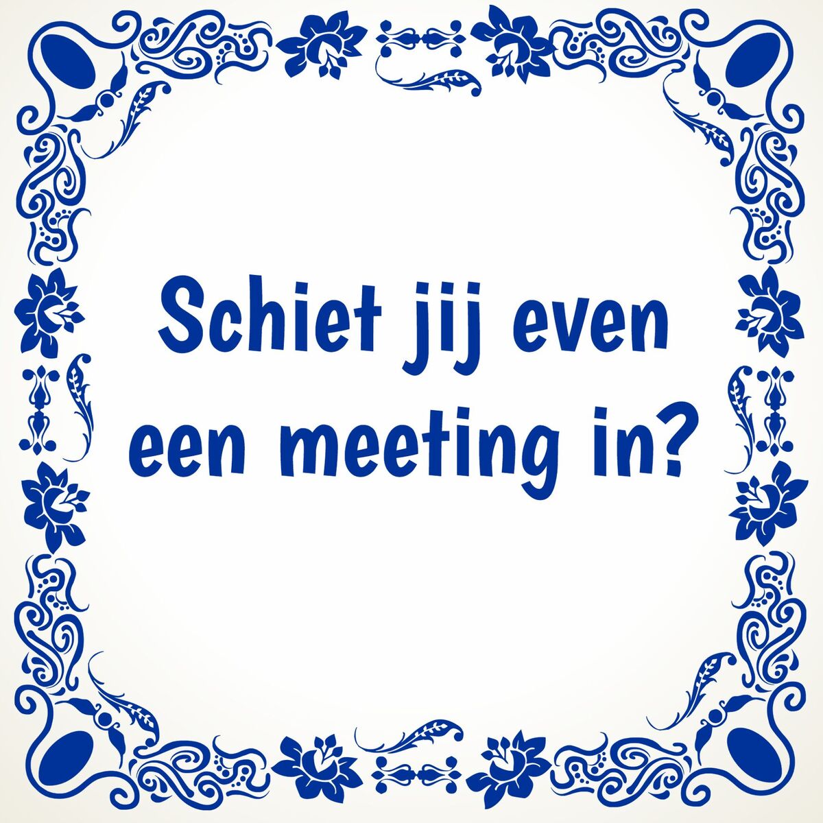 Tegeltje voor op kantoor Schiet jij even een meeting in?