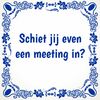 foto 1 Tegeltje voor op kantoor Schiet jij even een meeting in?