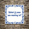 foto 3 Tegeltje voor op kantoor Schiet jij even een meeting in?