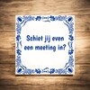 foto 4 Tegeltje voor op kantoor Schiet jij even een meeting in?