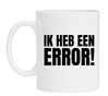 foto 1 Mok ik heb een error! Grappig koffie mok