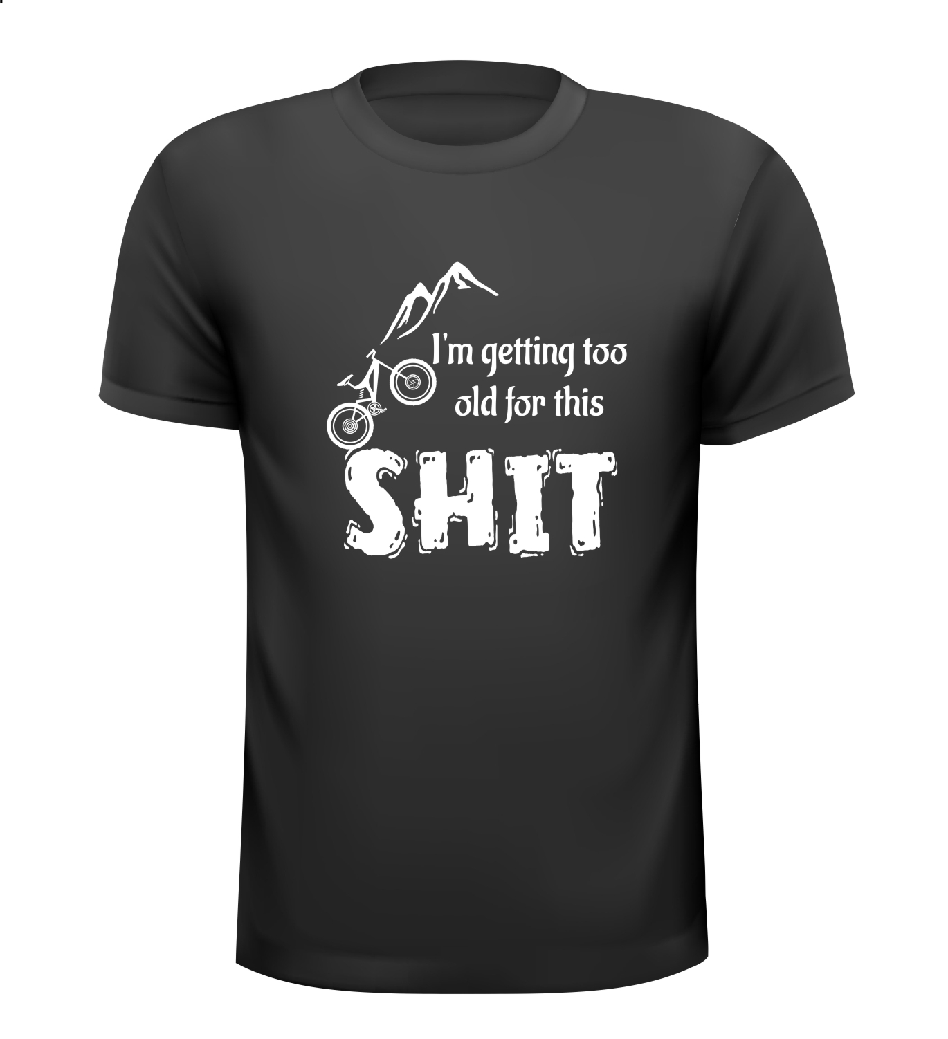 T-shirt  i'm getting too old for this shit MTB mountainbike shirtje grappig  ik word er te oud voor