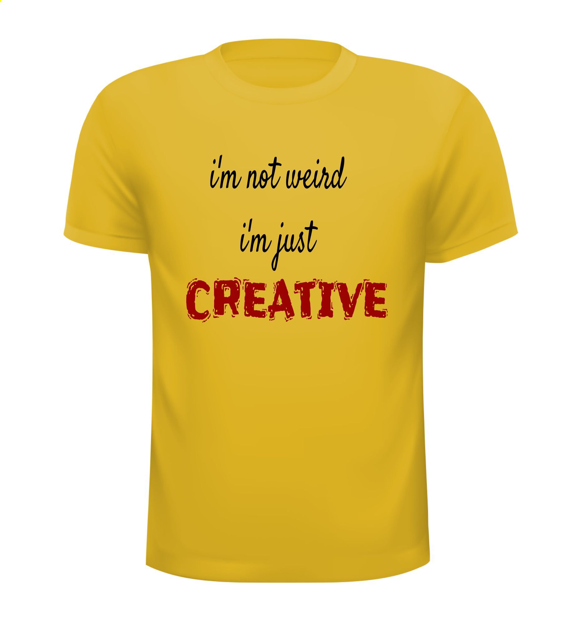 T-shirt  i'm not weird - i'm just creative ik ben niet vreemd ik ben creatief