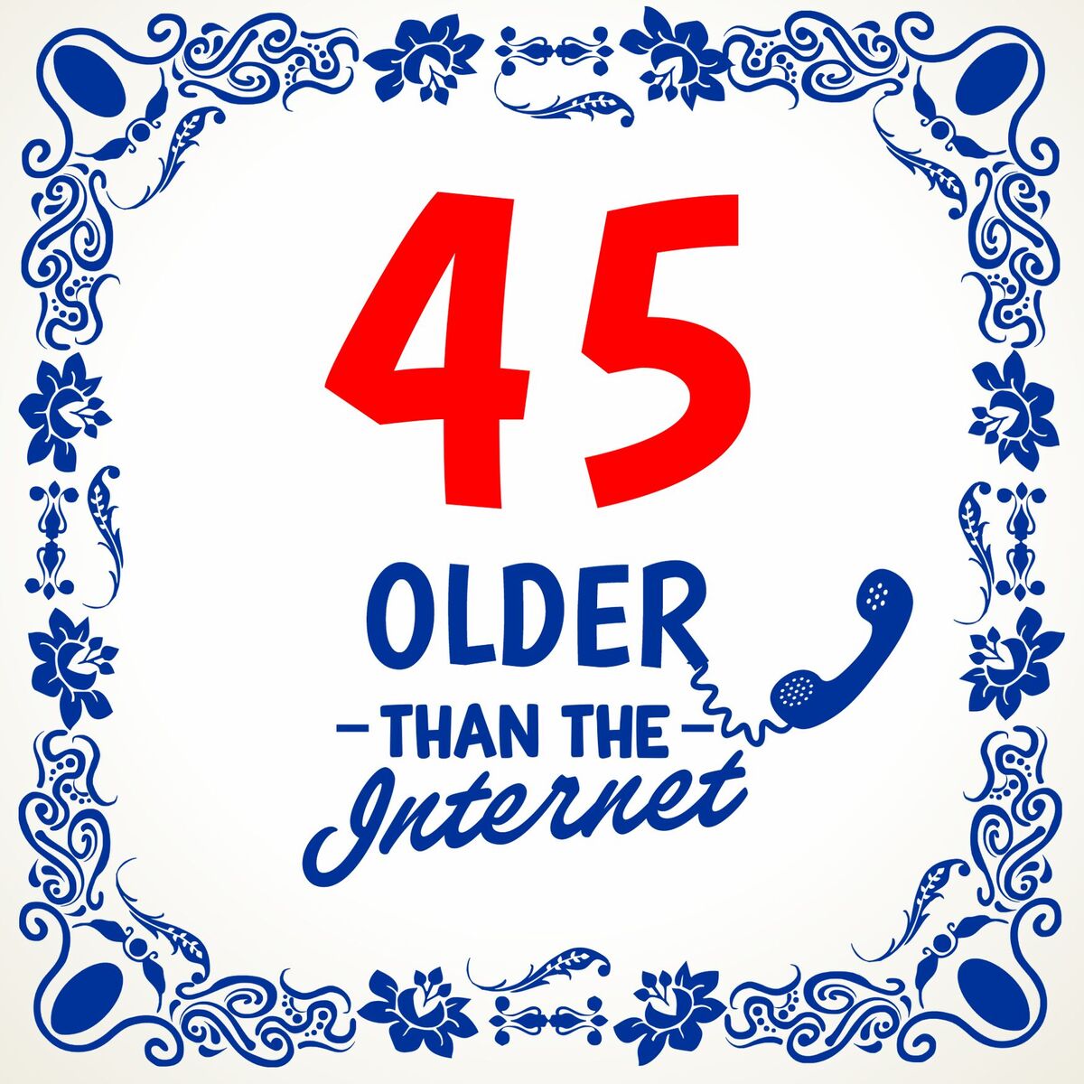 45 jaar older than the internet tegel leuke verjaardagstegel