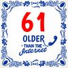 61 older than the internet tegel leuk en orgineel cadeau voor een 61ste verjaardag