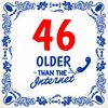 Leuk tegeltje met tekst 46 jaar verjaardag leeftijd older than die internet