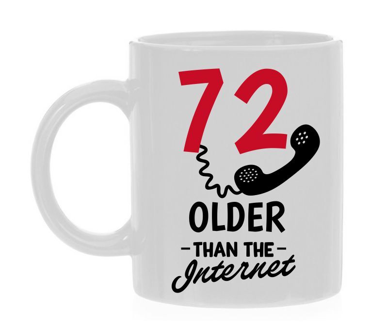 Mok voor verjaardag 72 jaar ouder dan het internet