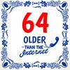 Spreukentegel  met grappige tekst 64 older than the internet 
