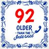 92 jaar older than the internet spreuken tegeltje