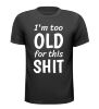Shirtje im too old for this shit te oud grappig verjaardag T-shirt leuk verjaardagsshirt