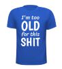 foto 5 Shirtje i'm too old for this shit te oud grappig verjaardag T-shirt leuk verjaardagsshirt