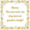 tegeltje Mama, Het was wéér een dag met een gouden randje!