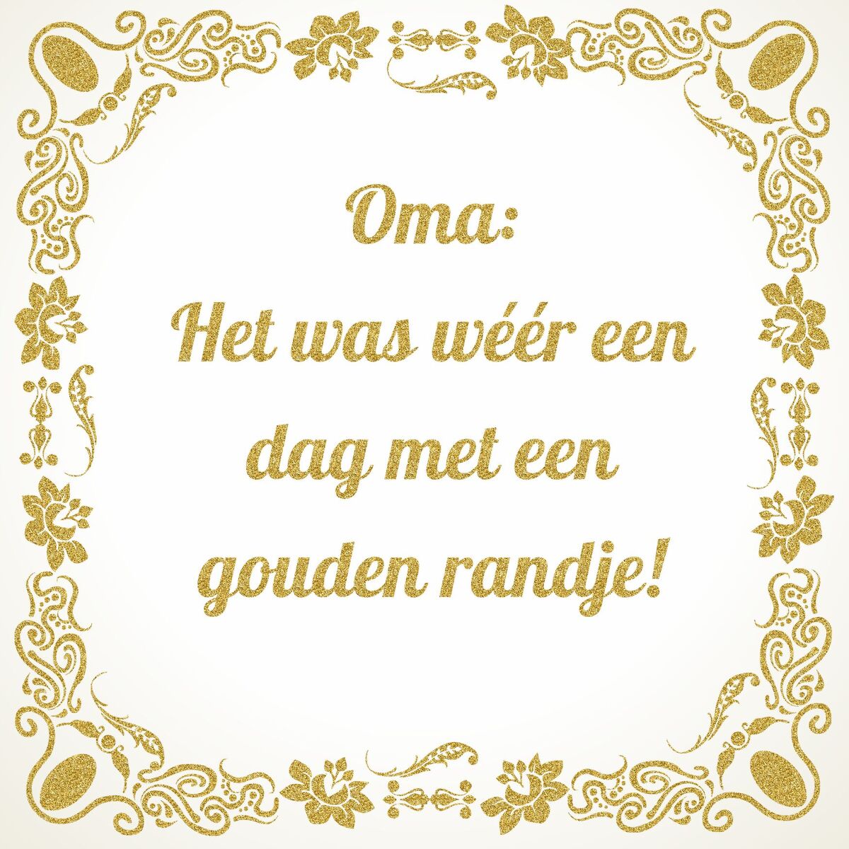 Tegeltje oma, Het was wéér een dag met een gouden randje!