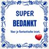 Tegeltje voor bedankje vrijwilliger super bedankt  voor je fantastische inzet