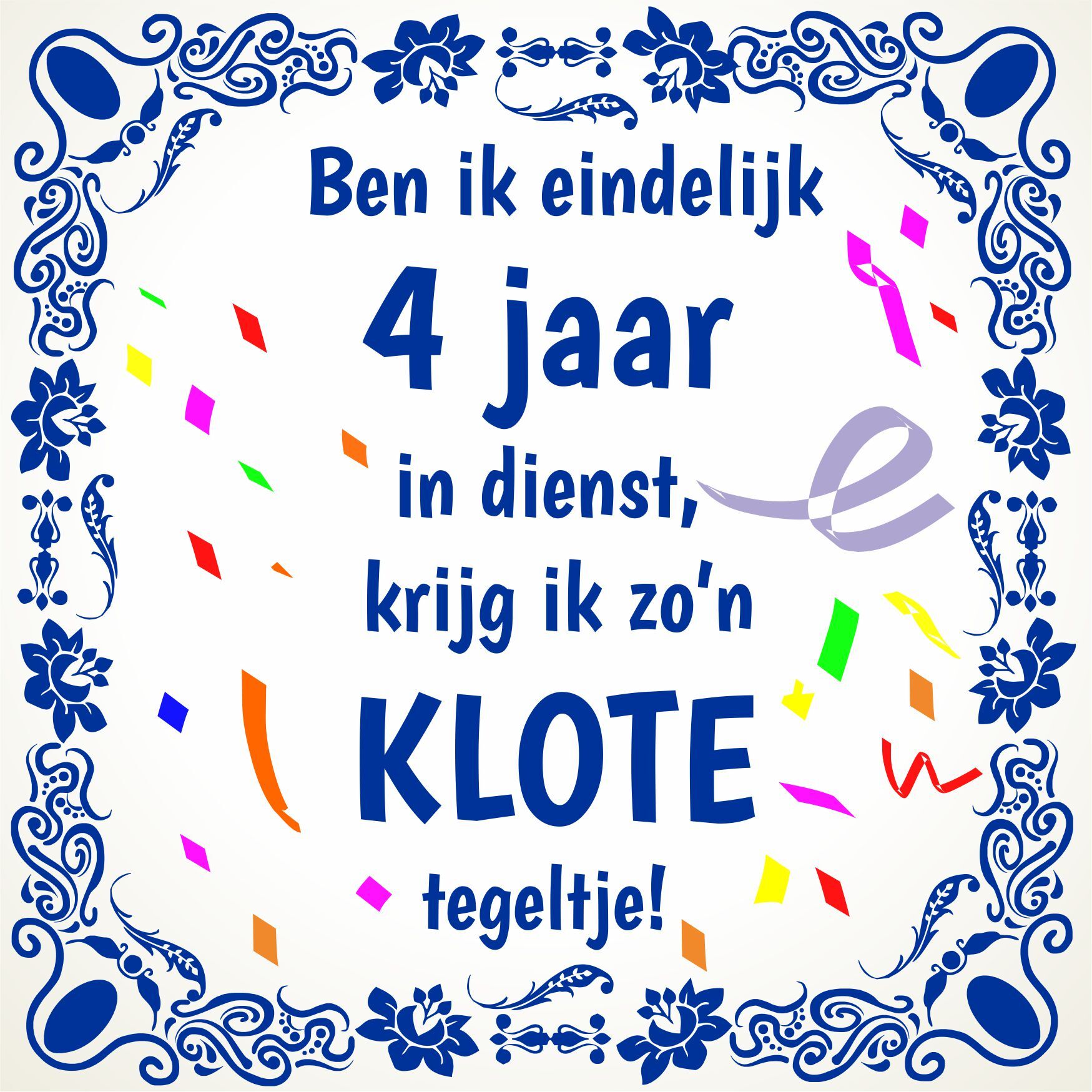 Vier jaar in dienst leuke full colour tegel 15 x 15 cm met klote tekst