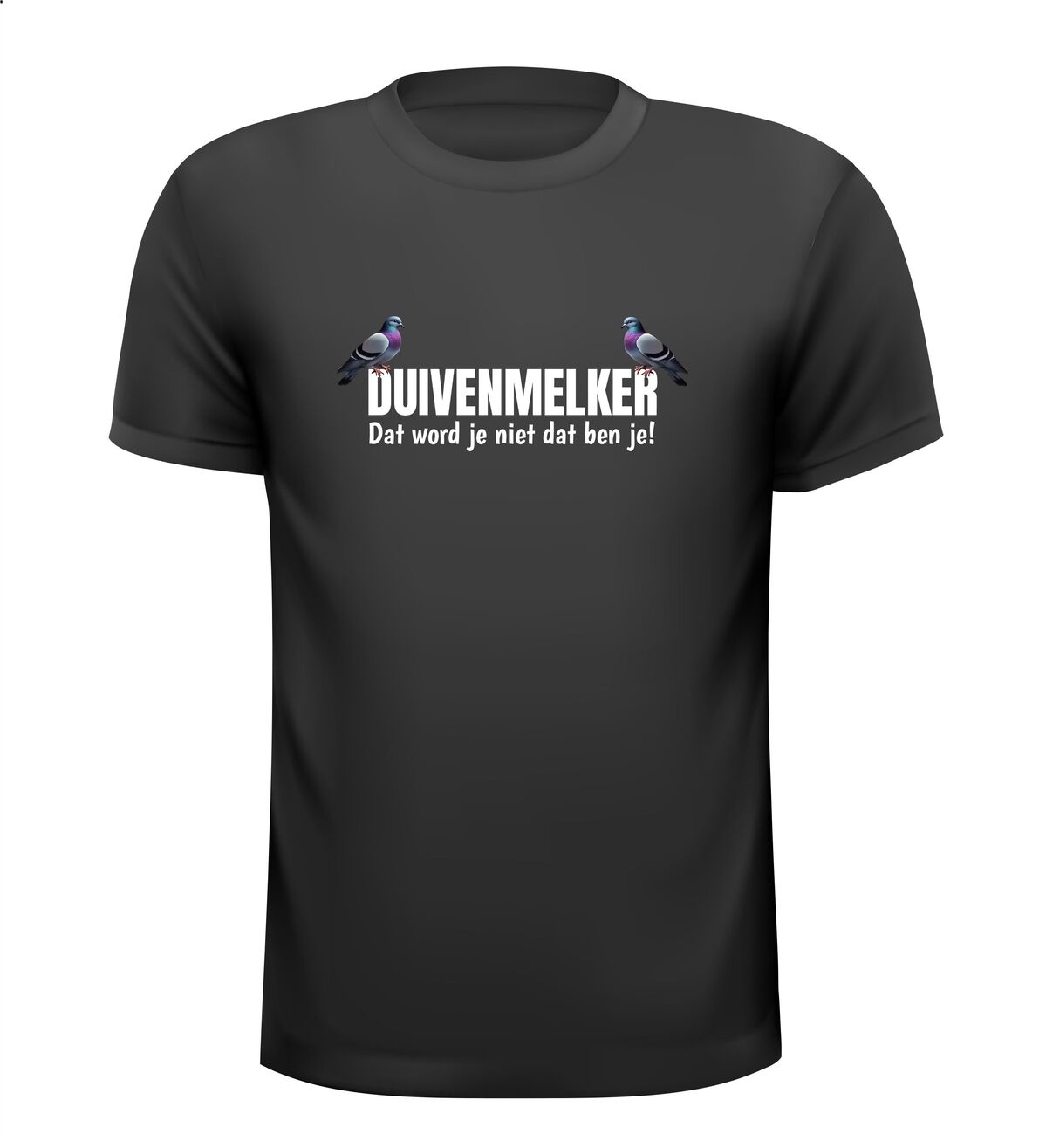 `Het Shirtje voor de duivenmelker! duivenmelker dat word je niet dat ben je!