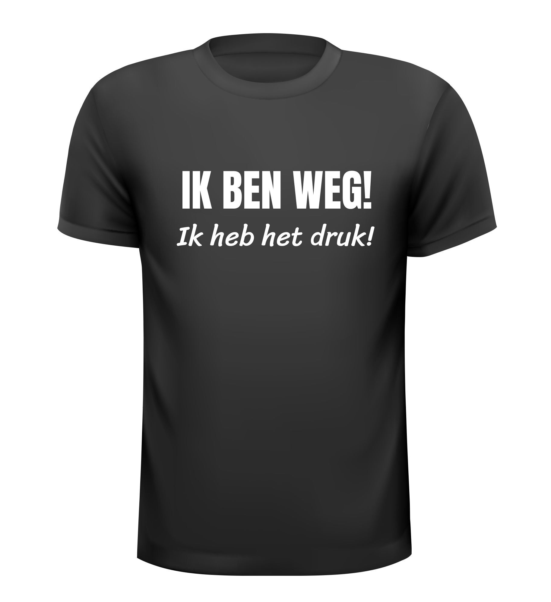 Shirtje ik ben weg! ik heb het druk! Het shirtje voor een druk baasje