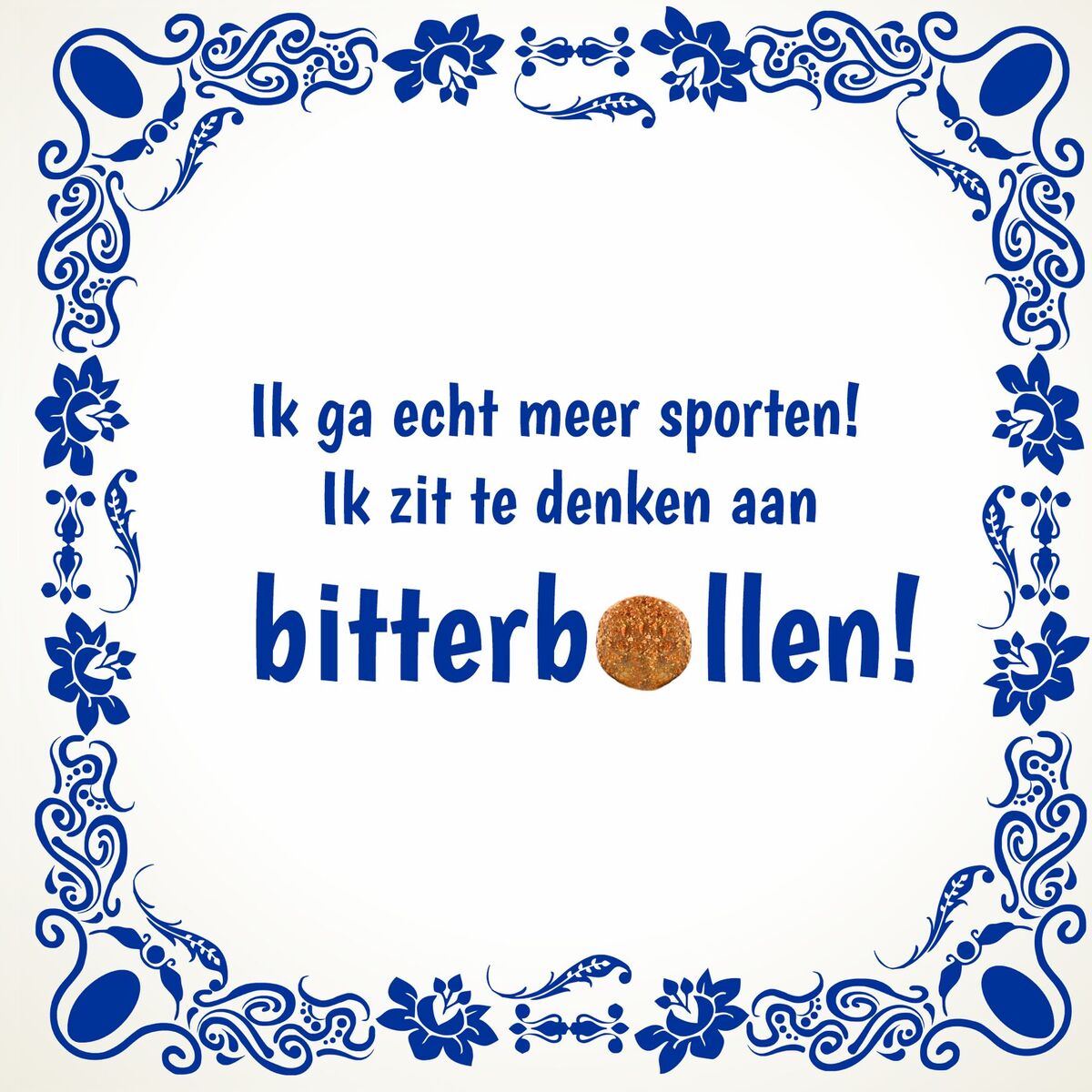 Tegeltje goede voornemens ik ga echt meer sporten ik zit te denken aan bitterballen.