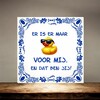 foto 4 Tegeltje er is er maar eentje voor mij en dat ben jij grappig en orgineel