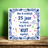 foto 2 25 jaar in dienst tegel krijg ik zo n kut tegeltje jubileum dienstverband