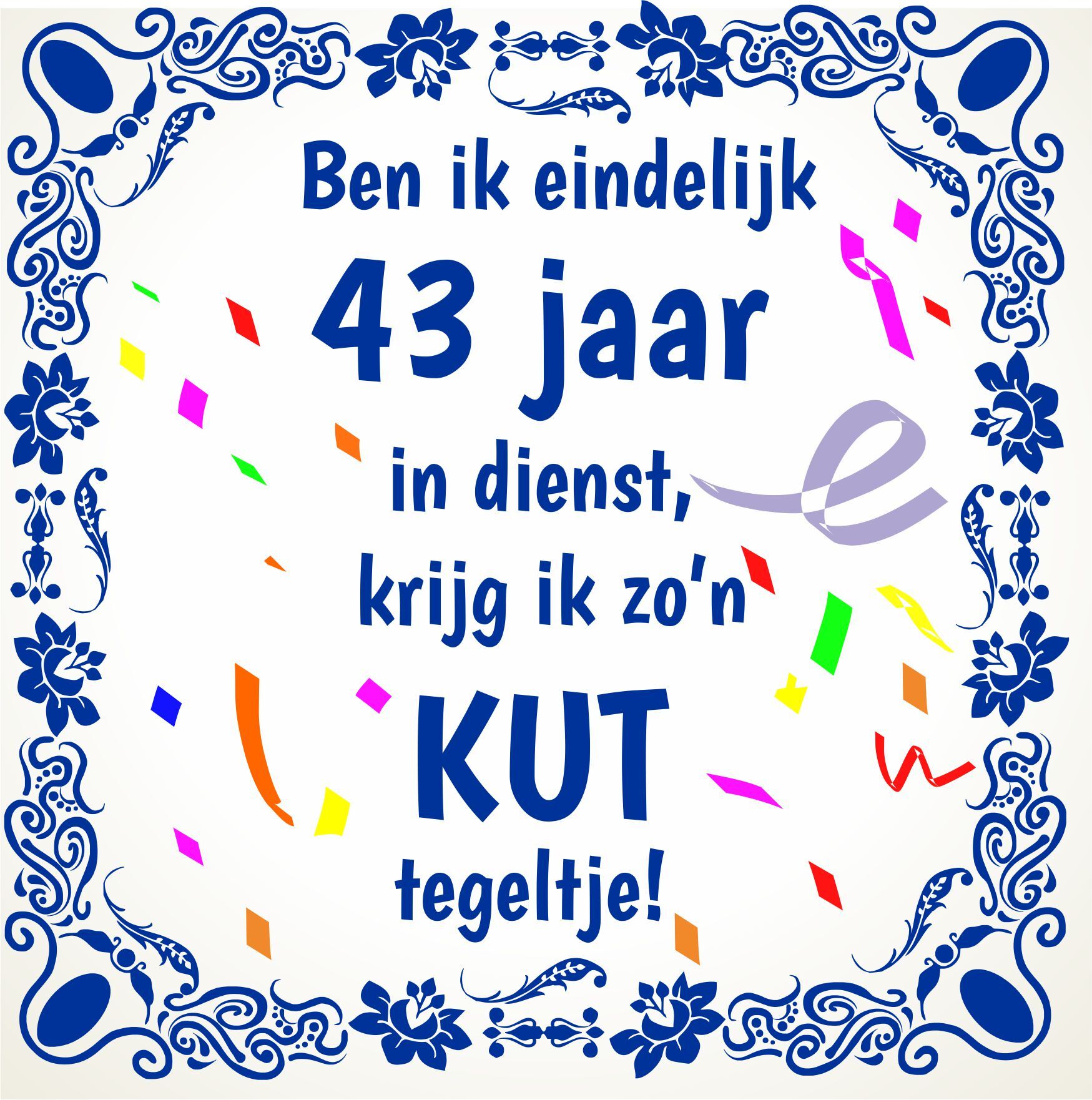 43 jaar in dienst tegeltje met grappige tekst feestelijk 15 x 15 cm